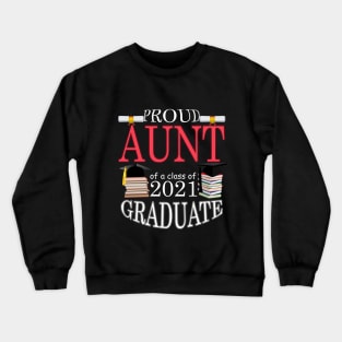 Proud aunt of a class of 2021 Graduate Crewneck Sweatshirt